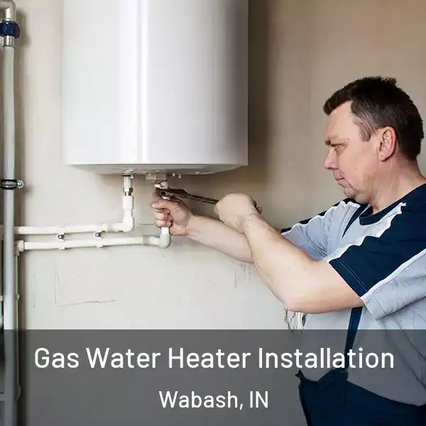  Gas Water Heater Installation Wabash, IN