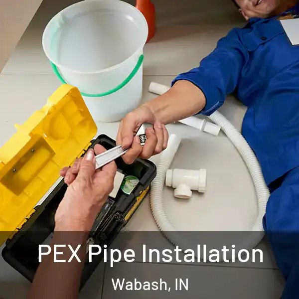  PEX Pipe Installation Wabash, IN