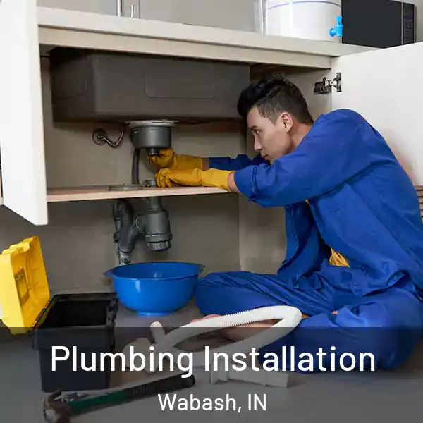  Plumbing Installation Wabash, IN