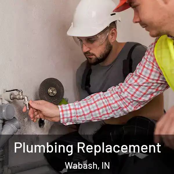  Plumbing Replacement Wabash, IN