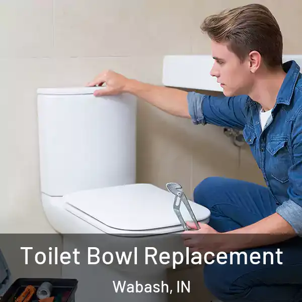  Toilet Bowl Replacement Wabash, IN