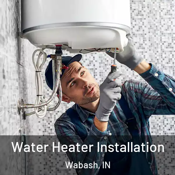  Water Heater Installation Wabash, IN